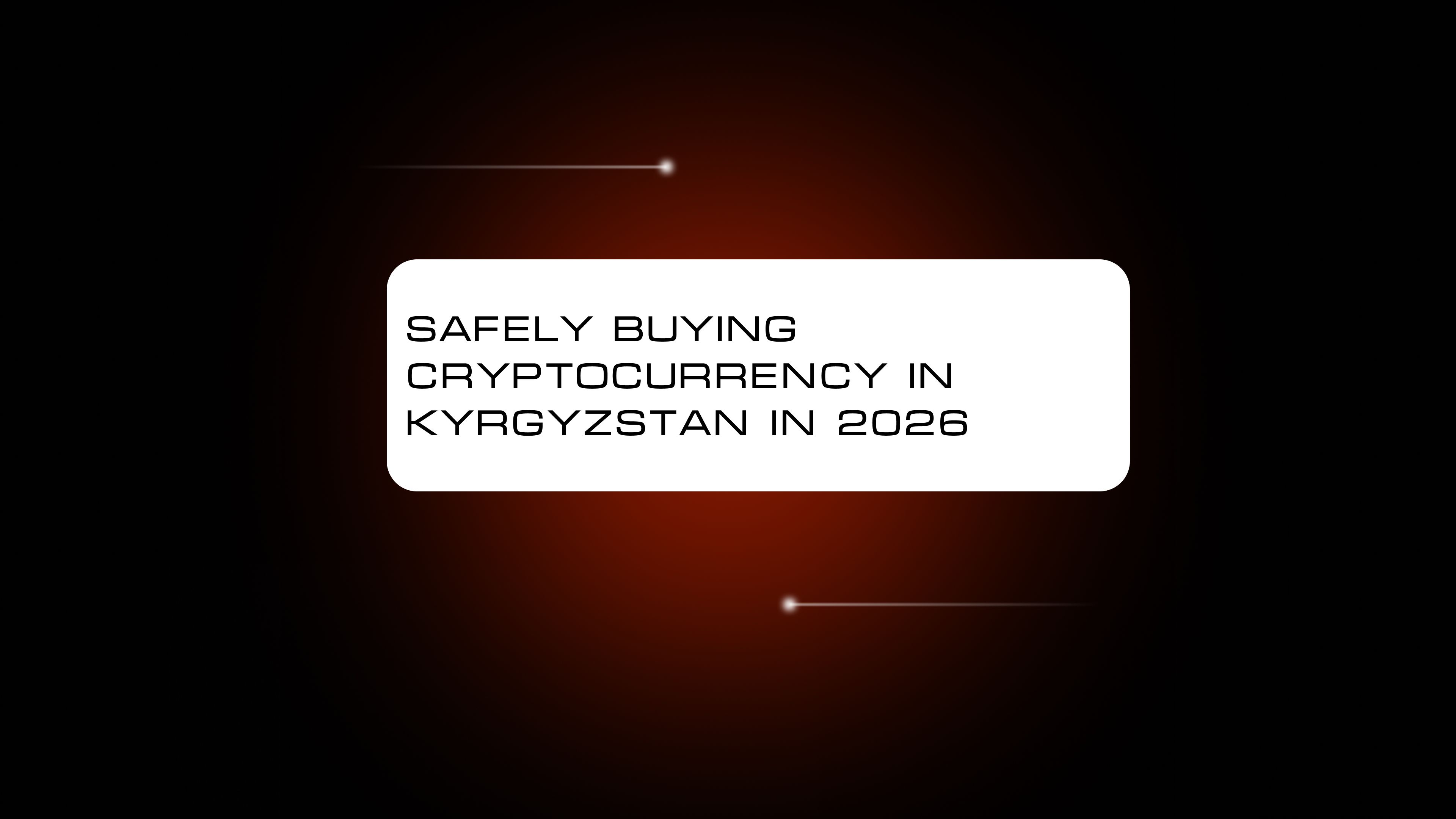 How to Safely Buy Crypto in Kyrgyzstan: A Guide for 2026